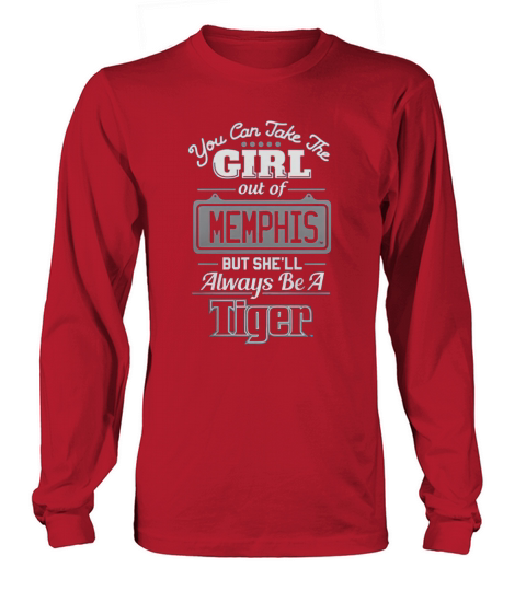 Memphis Tigers Take The Girl Out But Shell Always Be Long sleeved Unisex