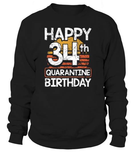 34th Birthday Happy 34th Quarantine Birthday Women's Sweatshirt