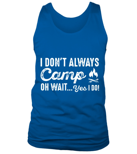 I don t always camps oh wait yes i do camp Men's Tank Top