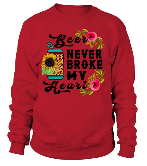 Beer Never Broke My Heart Funny Drinking Women's Sweatshirt