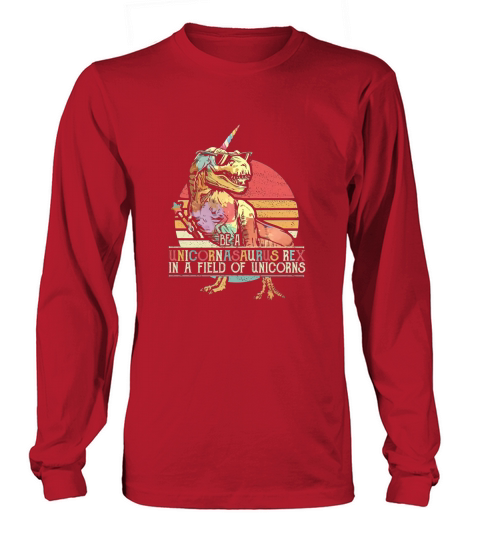 Be a unicornasaurus rex in a field of unicorns Long sleeved Unisex
