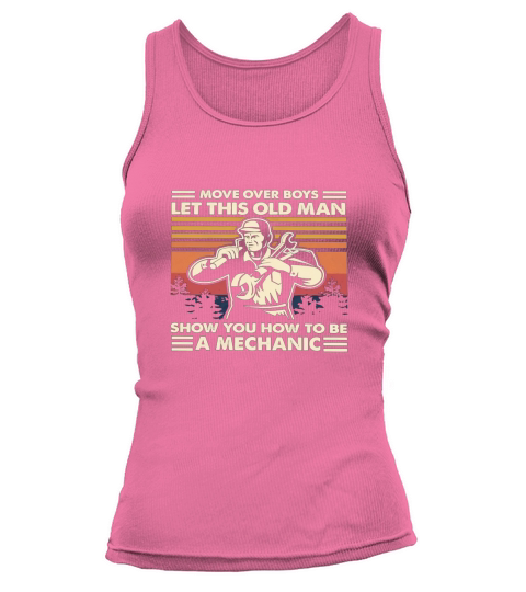 Move over boys let this old man show you how to be a Mechanic vintage Tank top Woman