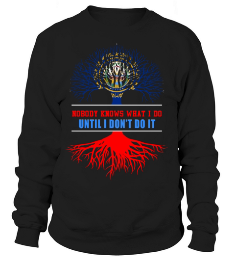 Nobody Know What I Do Until I Dont Do It Women's Sweatshirt