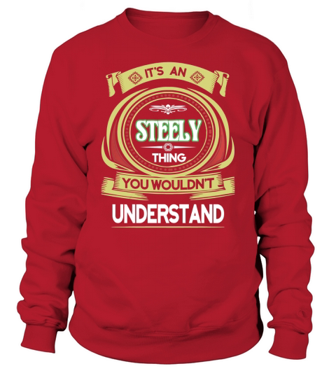 STEELY . its a STEELY you wouldnt understand Sweatshirt Unisex