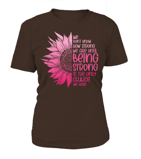 We Dont Know How Strong We Are Until Women's T-Shirt