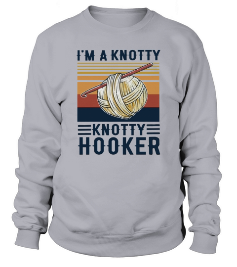 Knitting I’m a knotty knotty hooker vintage Sweatshirt Unisex
