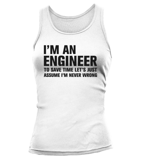 I am an engineer to save time lets just assume I  T-Shirts Tank top Woman