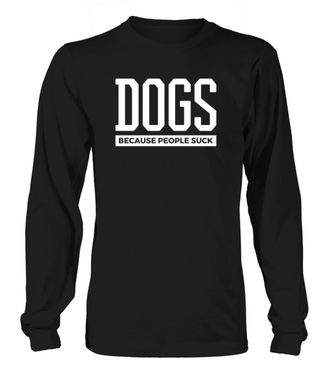 Dogs Because People Suck Women's Long Sleeve