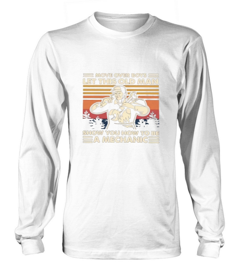 Move over boys let this old man show you how to be a Mechanic vintage Long sleeved Unisex