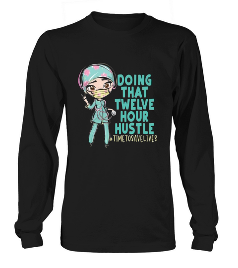 Doing That 12 Hour Hustle Nurse Or Doctor Squad - Iphone XR Case Long sleeved Unisex