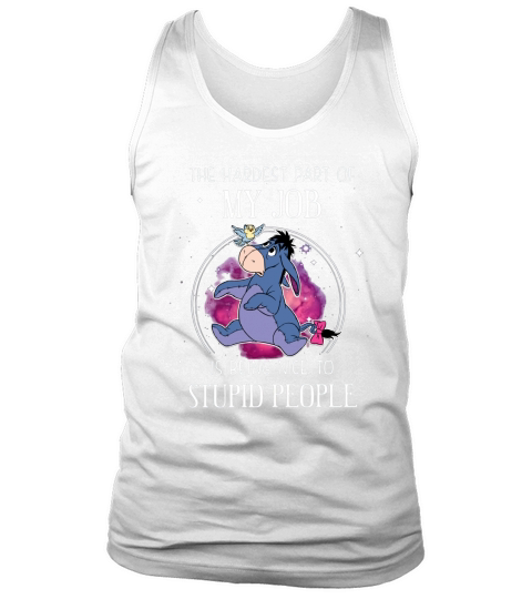 Eeyore the hardest part of my job is being nice to stupid people Tank Top Unisex