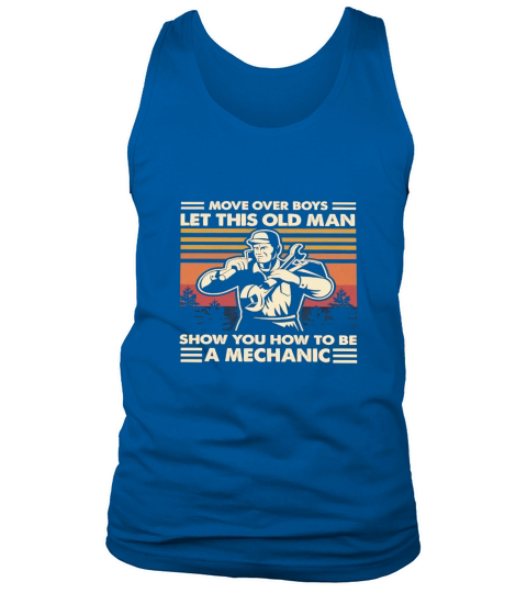 Move over boys let this old man show you how to be a Mechanic vintage Tank Top Unisex
