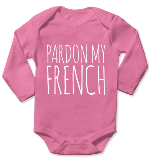 Pardon my french t-shirt france vacation tee shirts french Long Sleeve Baby One-Piece