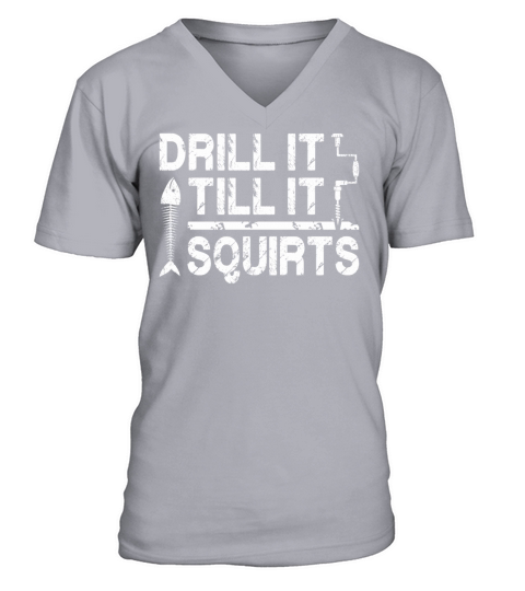 Drill it till is Squirts - Funny Ice Fishing Gifts Men's V-Neck T-shirt