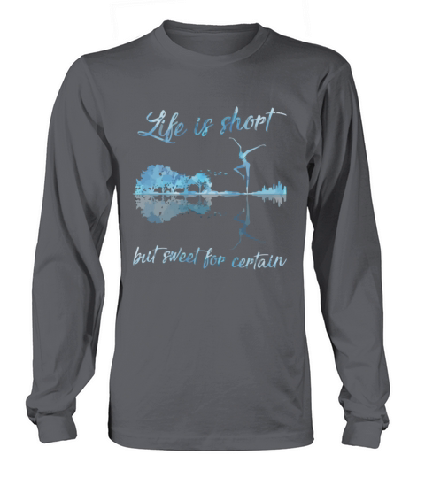 Life Is Short But Sweet For Guitar Player Long sleeved Unisex