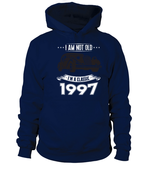 I am not old I m a classic Born in 1997 Women's Hoodie