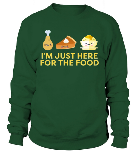 Im Just Here for the Food Thanksgiving Holiday Women's Sweatshirt