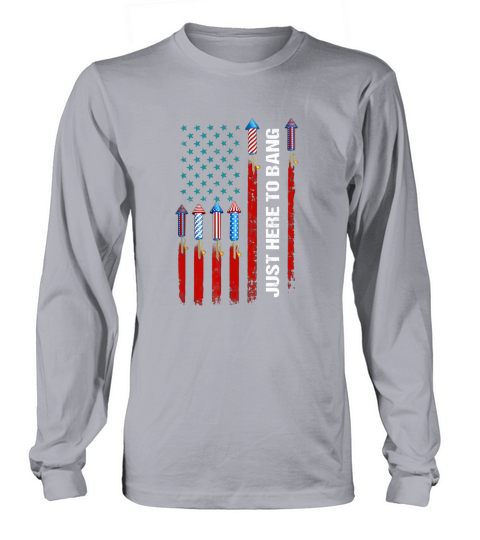 Just Here To Bang American Flag Long sleeved Unisex