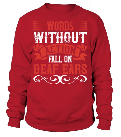 Words without action fall on deaf ears Women's Sweatshirt