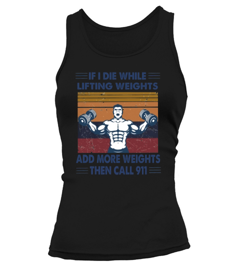 If I Die While Lifting Weights Add More Weights Then Call 911 Gym Vintage Retro Tank top Woman