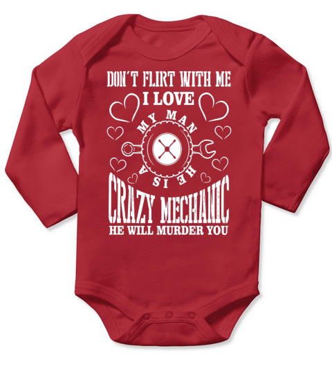 I Love My Man He Is A Crazy Mechanic T Shirt Long Sleeve Baby One-Piece