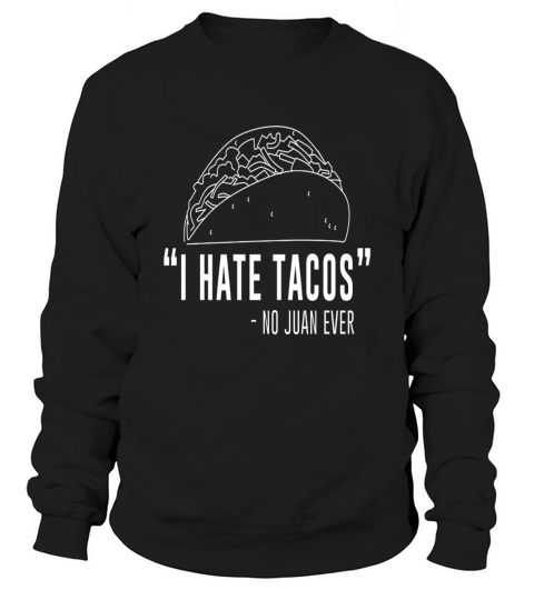 Taco - I hate tacos said no juan ever - Mens Premium T-Shirt Sweatshirt Unisex