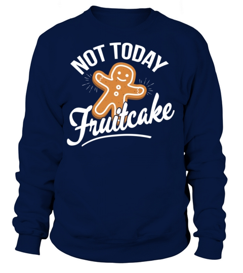 Gingerbread Man Today Not Fruitcake Women's Sweatshirt
