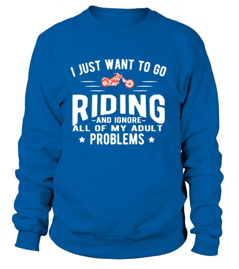 I just want to go Riding and ignore all of my adult Problems Women's Sweatshirt