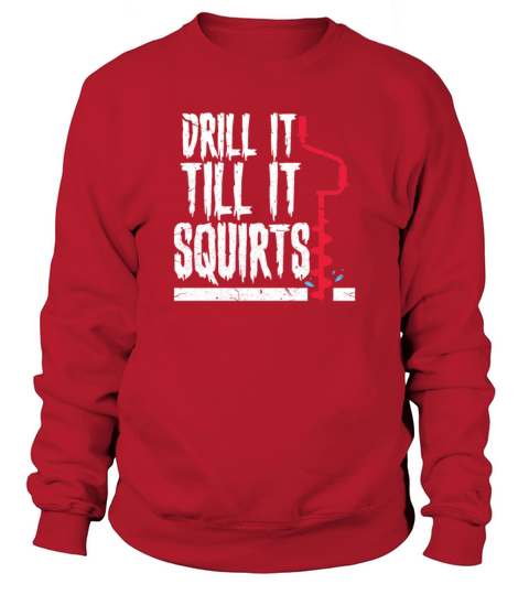 Ice Fishing Drill It Till It Squirts Women's Sweatshirt