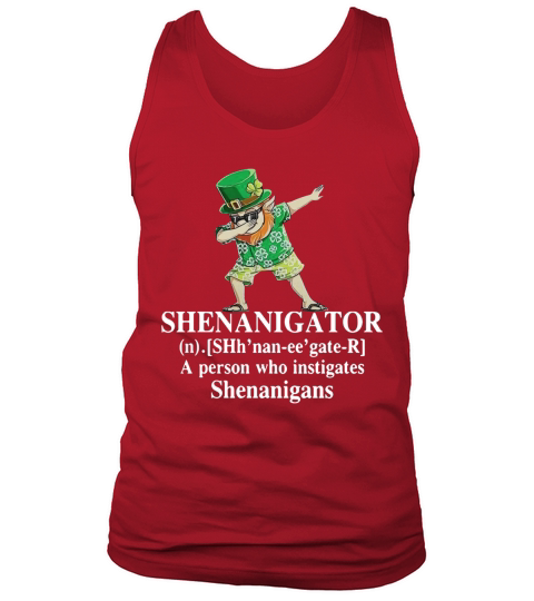 Shenanigator a person who instigates Shenanigans Tank Top Unisex