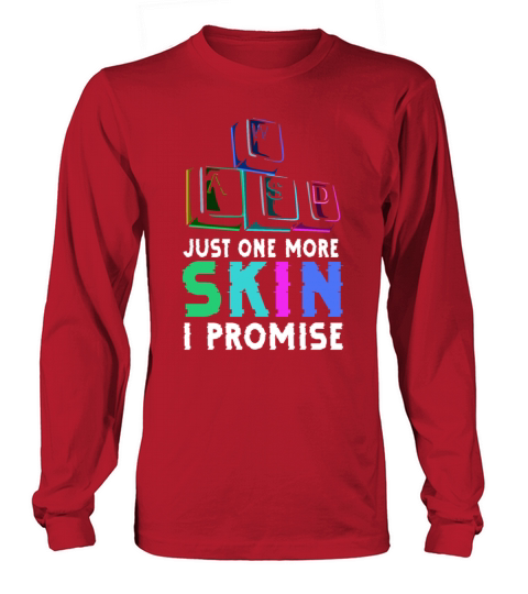 Just one more skin - I promise Quote for a Long sleeved Unisex
