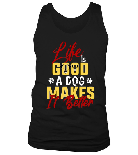life is good a dog makes it better Tank Top Unisex