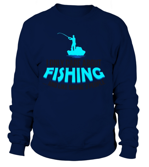 I only care about fishing - Fisherman gift idea Women's Sweatshirt