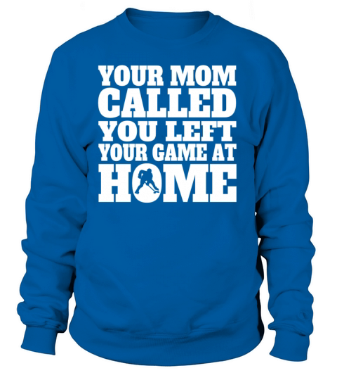 You Left Your Game At Home Funny Hockey Women's Sweatshirt