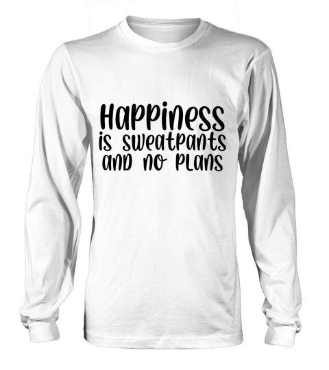 Happiness is sweatpants and no plans Long sleeved Unisex