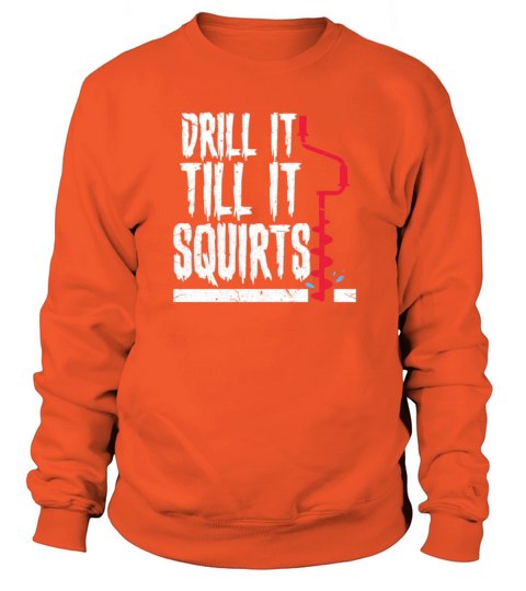 Ice Fishing Drill It Till It Squirts Men's Sweatshirt