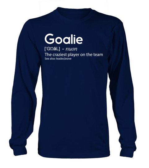 Goalie The craziest player on the team Long sleeved Unisex
