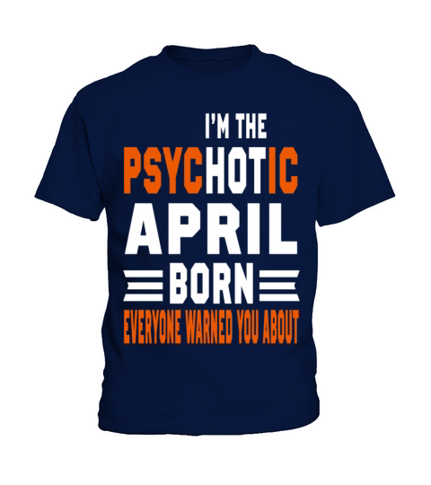 I AM THE PSYCHOTIC APRIL BORN APRIL BORN Kids T-Shirt
