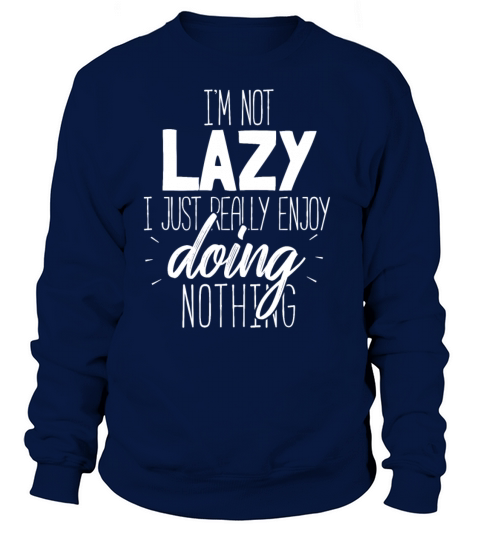 im not lazy enjoy doing nothing gift chill out Women's Sweatshirt