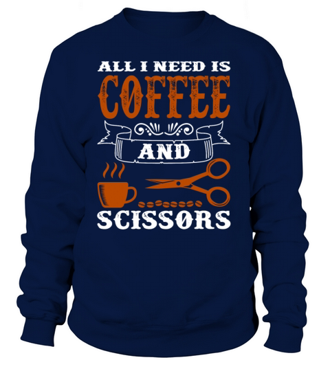 All i need is coffee and scissors Women's Sweatshirt