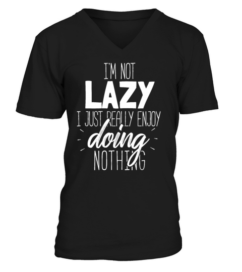 im not lazy enjoy doing nothing gift chill out Men's V-Neck T-shirt