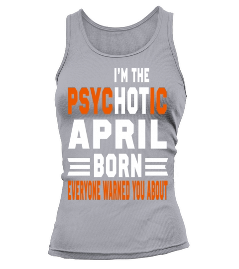 I AM THE PSYCHOTIC APRIL BORN APRIL BORN Women's Tank Top