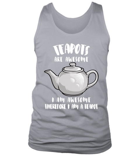Teapots Are Awesome I Am Awesome Therefore Im Fun Men's Tank Top