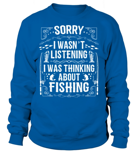 Was thinking about Fishing Fishing Shirts & Gifts Women's Sweatshirt