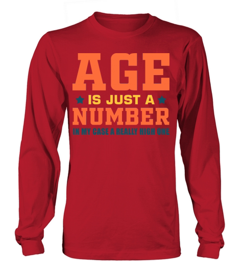 Age Is Just A Number In My Case A Really High One Long sleeved Unisex