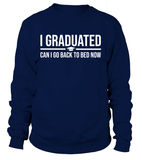 Funny Graduation Gift I Graduated Can I Go Back to Women's Sweatshirt