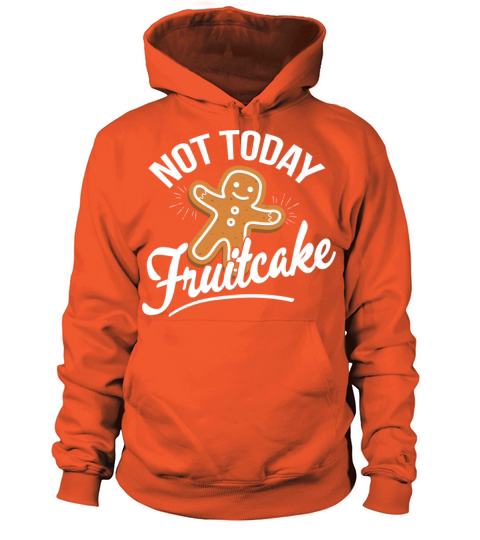Gingerbread Man Today Not Fruitcake Women's Hoodie