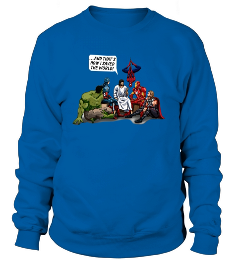 and that how i saved the world jesus shirt Sweatshirt Unisex