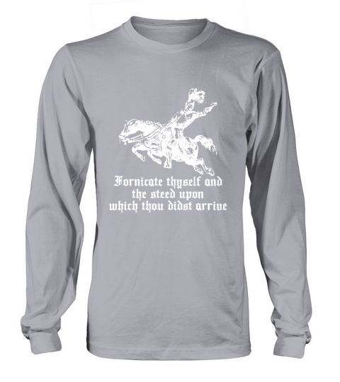 Fornicate Thyself And The Steed Upon Which Thou Didst Arrive shirt Long sleeved Unisex