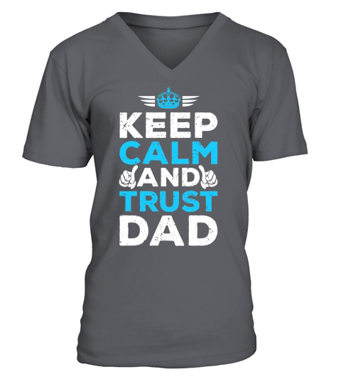 Keep calm and trust dad V-Neck T-shirt